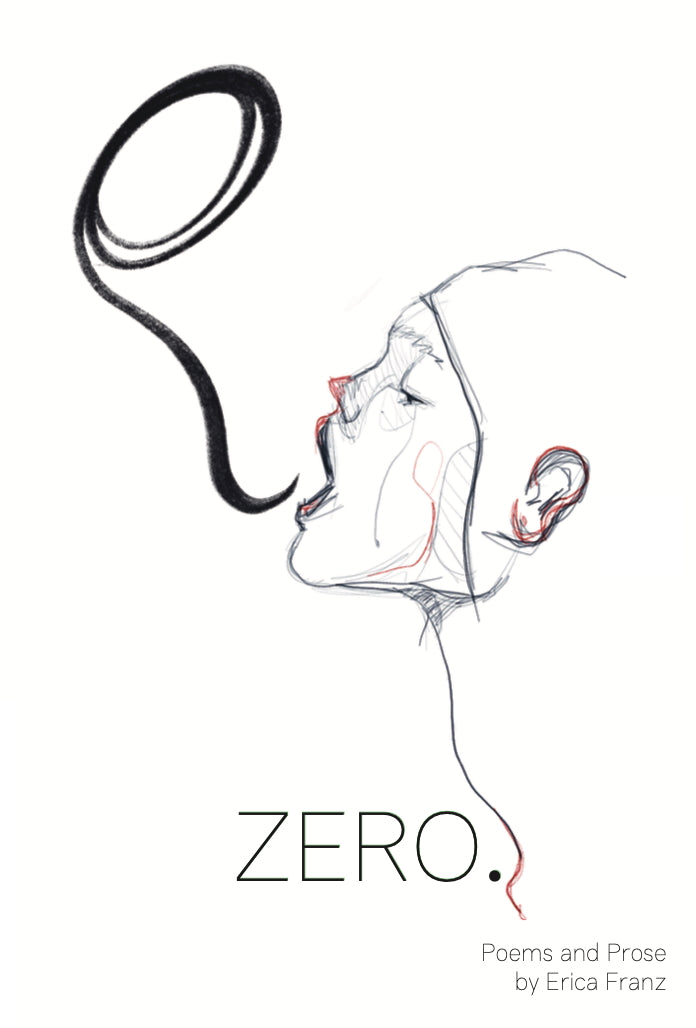 Zero: Poems & Prose by Erica Franz