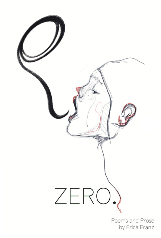 Zero: Poems & Prose by Erica Franz